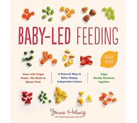 Baby-Led Feeding: A Natural Way to Raise Happy, Independent Eaters