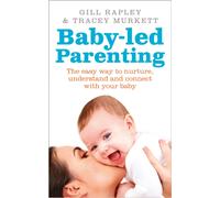 Baby-led Parenting : The easy way to nurture, understand and connect with your baby