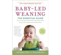 Baby-Led Weaning, Completely Updated and Expanded Tenth Anniversary Edition: The Essential Guide - How to Introduce Solid Foods and Help Your Baby to ... Eater (The Authoritative Baby-Led Weaning)