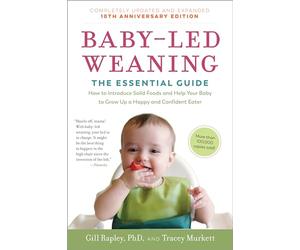 Baby-Led Weaning, Completely Updated and Expanded Tenth Anniversary Edition: The Essential Guide - How to Introduce Solid Foods and Help Your Baby to ... Eater (The Authoritative Baby-Led Weaning)