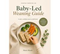 Baby-Led Weaning Guide: A Calm, Confident Start to Solid Foods | 2-Week Plan, 50 First Foods, 8 Recipes & Workbook for New Parents Starting at 6 Months (Everyday Parenting Lab Essential Guides)