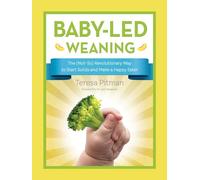 Baby-Led Weaning: The (Not-So) Revolutionary Way to Start Solids and Make a Happy Eater