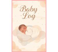 Baby Log Book: Daily Feeding, Sleeping & Diaper Tracking: A Simple Daily Tracker for Newborn Care and Infant Routines