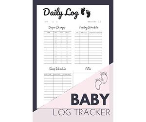 Baby Log Tracker: A Simple Baby Log Book For Newborns, Infants And Toddlers With Ample Space For Diaper Changes, Feeding Schedules, Sleep Schedule And ... Log For Parents, Nannies And Babysitters