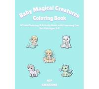 Baby Magical Creatures Coloring Book: A Cute Coloring & Activity Book with Learning Fun for Kids Ages 3-8 (Cute Creatures Coloring Series)