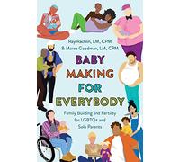 Baby Making for Everybody: Family Building and Fertility for LGBTQ+ and Solo Parents