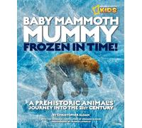 Baby Mammoth Mummy: Frozen in Time: A Prehistoric Animal's Journey into the 21st Century (History (World))