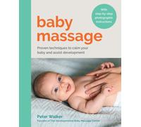 Baby Massage : Proven techniques to calm your baby and assist development: with step-by-step photographic instructions
