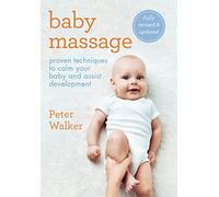 Baby Massage: Proven techniques to calm your baby and assist development: with step-by-step photographic instructions