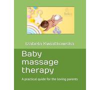 Baby massage therapy: A practical quide for the loving parents