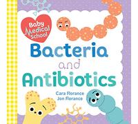 Baby Medical School: Bacteria and Antibiotics: 1 (Baby University)