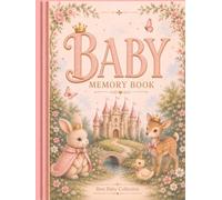 BABY MEMORY BOOK - Whimsical Fairytale: A Keepsake Journal for Cherishing Pregnancy, Birth, Baby's First Year, Milestones, Precious Memories, Family ... Prompts, Photo Spaces, and Lifetime Treasures