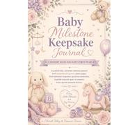 Baby Milestone Keepsake Journal: A Guided Baby Milestone Memory Journal with Inspirational Quotes, Photo Pages, First Milestone Keepsakes, Precious ... to Treasure Every Special Moment Forever