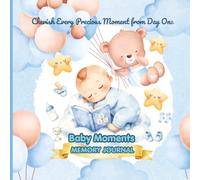 Baby Moments MEMORY JOURNAL: Cherish Every Precious Moment from Day One