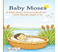 Baby Moses: A Bible Coloring Book for Little Hands (Ages 3-6) Gentle Lessons About God’s Care, Protection, and Love: Perfect for Preschool, Sunday School, and Family Time