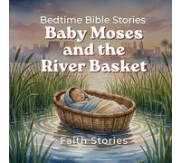 Baby Moses and The River Basket (Bedtime Bible Stories for Kids)