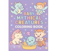 Baby Mythical Creatures Coloring Book: Adorable Fantasy Coloring Pages Featuring Cute Baby Dragons, Unicorns, Fairies, Mermaids, and More! (Baby Mythical Creatures Coloring Books)