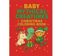Baby Mythical Creatures Coloring Book: Cute Holiday Scenes with Baby Unicorns, Dragons, Mermaids, Elves & More | Fun & Easy Christmas Coloring for ... 4-8 (Baby Mythical Creatures Coloring Books)