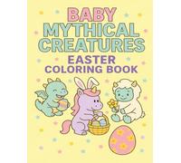 Baby Mythical Creatures Easter Coloring Book: Cute & Whimsical Spring Scenes with Baby Unicorns, Dragons, Mermaids & More | Fun Easter Coloring for ... 4-8 (Baby Mythical Creatures Coloring Books)