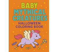 Baby Mythical Creatures Halloween Coloring Book: Cute Halloween Scenes with Baby Dragons, Unicorns, Mermaids, Goblins & More | Fun, Easy Halloween ... 4-8 (Baby Mythical Creatures Coloring Books)