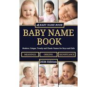 Baby Name Book: Complete Guide with Meanings, Origins and Cultural Significance - Modern, Unique, Trendy and Classic Names for Boys and Girls