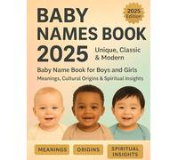 Baby Names Book 2025: Unique, Classic & Modern Baby Name Book for Boys and Girls with Meanings, Cultural Origins & Spiritual Insights