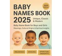Baby Names Book 2025: Unique, Classic & Modern Baby Name Book for Boys and Girls with Meanings, Cultural Origins & Spiritual Insights