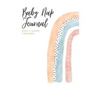 Baby Nap Journal: Daily Sleep Tracker - A must-have sleep training aid for naps including notes for nighttime sleep - rainbow