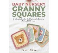 Baby Nursery Granny Squares: 35 Adorable Crochet Block Patterns for Blankets, Mobiles & Wall Decor
