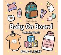 Baby On Board Coloring Book: Bold & Easy For Adults & Kids. Relax & Unwind With These 50 Cute, Big & Simple Illustrations. Perfect Pregnancy Baby Shower Gift