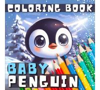 Baby penguin coloring book for kids: 40 Fun & Cute Penguins coloring pages in Winter Scenes and More for Children, Boys and Girls