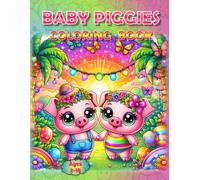 Baby Piggies Coloring Book: - Pig Out on Creativity! (Piggies, pigs and piglets - barn yard piggy and his friends)