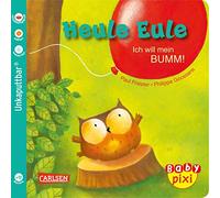 Baby Pixi 81: Heule Eule: Ich will mein BUMM!