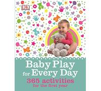 Baby Play for Every Day : 365 Activities for the First Year