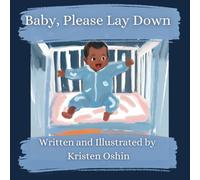 Baby, Please Lay Down: Funny, Heartwarming, and Honest Bedtime Story that Showcases the Joys and Challenges of Being a Toddler Parent