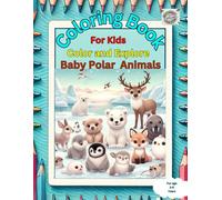 Baby Polar Animals Coloring Book: Adorable Polar Creatures: Cold Weather Animals, Educational and Fun Activity for Children, Gift for Kids, Kids Leaning Activity, Learn with Fun