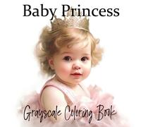 Baby Princess Grayscale Coloring Book (Grayscale Babies Coloring Books)