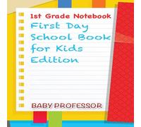 Baby Professor 1st Grade Notebook First Day School Book for Kids Edition Paperback Baby Professor Multicolor