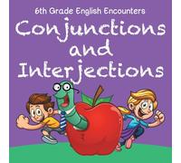 Baby Professor 6th Grade English Encounters: Conjunctions & Interjections Baby Professor Multicolor