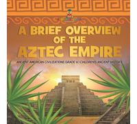 Baby Professor A Brief Overview of the Aztec Empire Ancient American Baby Professor Multicolor