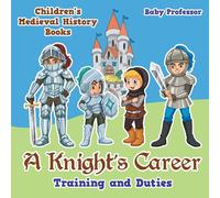 Baby Professor A Knight's Career: Training & Duties- Children's Medieval Baby Professor Multicolor