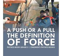 Baby Professor A Push or A Pull - The Definition of Force - Physics Book Grade 5 in White Baby Professor White