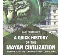 Baby Professor A Quick History of the Mayan Civilization - History for Kids Baby Professor Multicolor