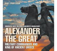 Baby Professor Alexander the Great : Military Commander & King of Ancient Baby Professor Multicolor