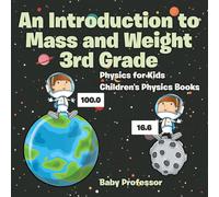Baby Professor An Introduction to Mass & Weight 3rd Grade : Physics for Kids Baby Professor Multicolor
