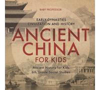 Baby Professor Ancient China for Kids - Early Dynasties, Civilization & History Baby Professor Multicolor