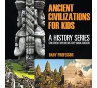 Baby Professor Ancient Civilizations For Kids: A History Series - Children Baby Professor Multicolor