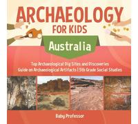 Baby Professor Archaeology for Kids - Australia - Top Archaeological Dig Sites Baby Professor Multicolor