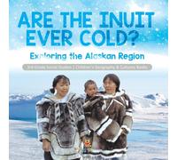 Baby Professor Are the Inuit Ever Cold? : Exploring the Alaskan Region 3rd Grade Baby Professor Multicolor