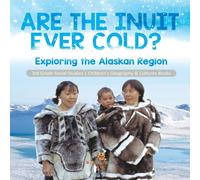 Baby Professor Are the Inuit Ever Cold? Exploring the Alaskan Region 3rd Grade Baby Professor Multicolor
